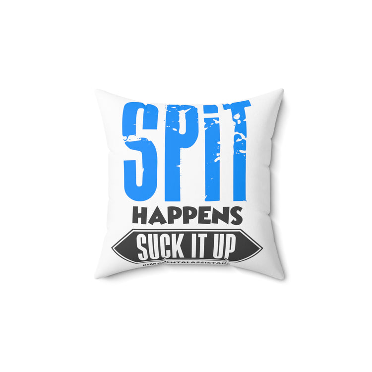 Spit Happens Suck It Up Dental Assistant Dental Spun Polyester Square Pillow