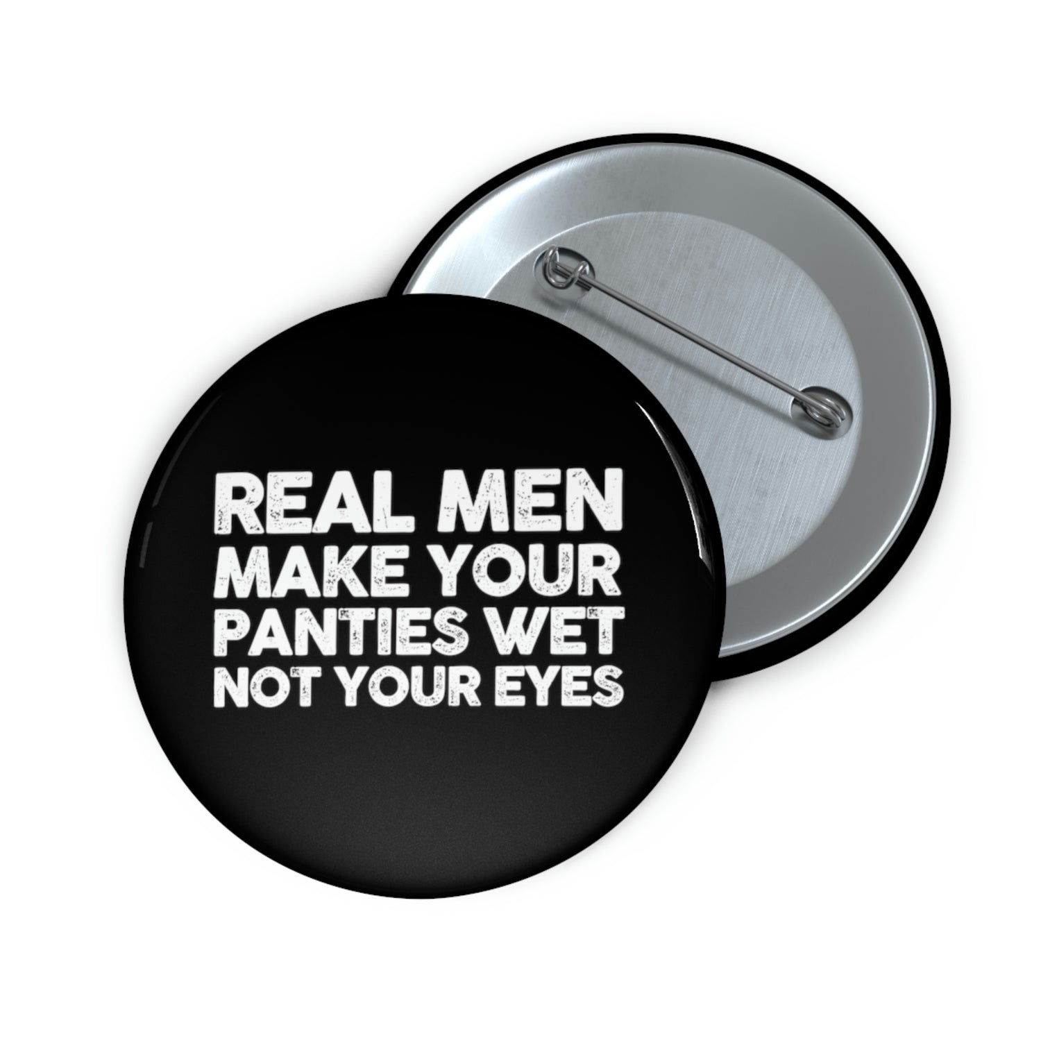 Motivational Pinback Button Pin Badge Real Men Make Your Panties Wet W –  Teegarb