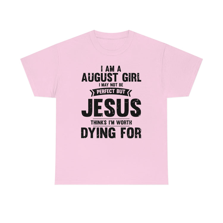 Humorous Imperfect August Girl But He Thinks She's Valuable Novelty Christians Woman Girl Religious Believer  Unisex Heavy Cotton Tee