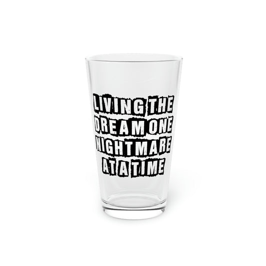 Beer Glass Pint 16oz Funny Saying Living The Dream One Nightmare At A Time Gag Novelty Women Men Sayings Husband Mom