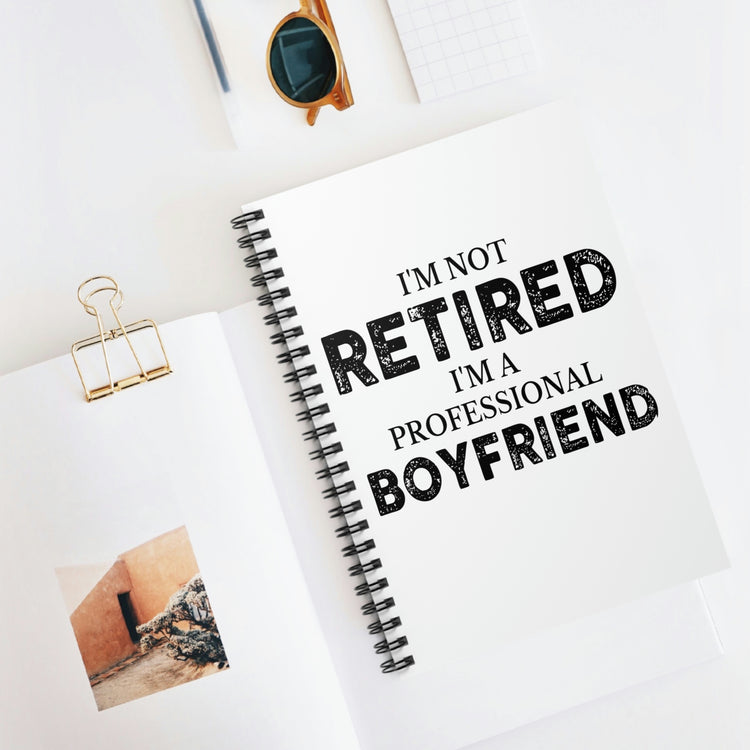 Spiral Notebook Funny Saying I'm Not Retired I'm Professional Boyfriend Sassy Novelty Women Men Sayings Husband