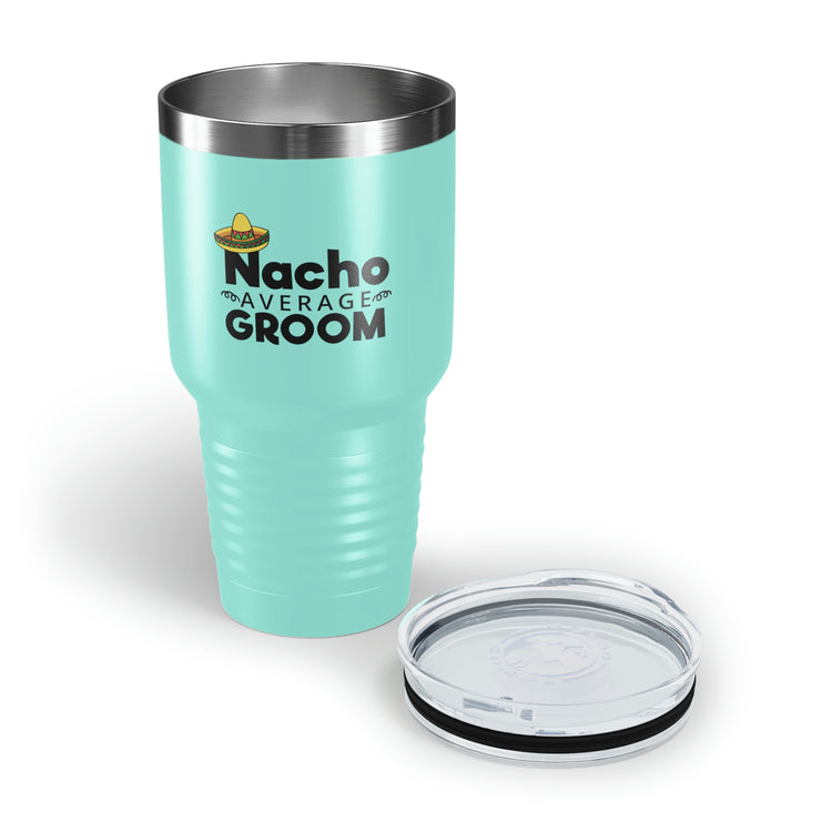 30oz Tumbler Stainless Steel Colors Humorous Groom Nachos Weddings Bachelors Mexico We Humors Grooms Mexican