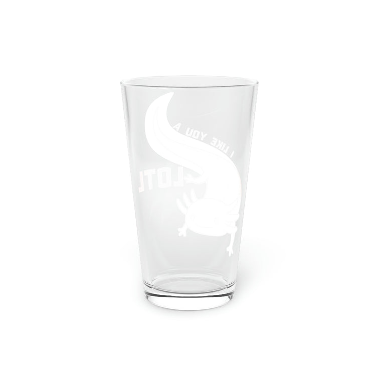Beer Glass Pint 16oz Humorous Like A Lotl Salamanders Enthusiast  Gift | Hilarious Mexican Fishes Graphic Men Women