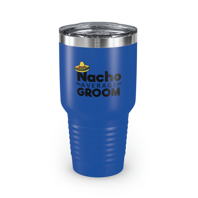 30oz Tumbler Stainless Steel Colors Humorous Groom Nachos Weddings Bachelors Mexico We Humors Grooms Mexican