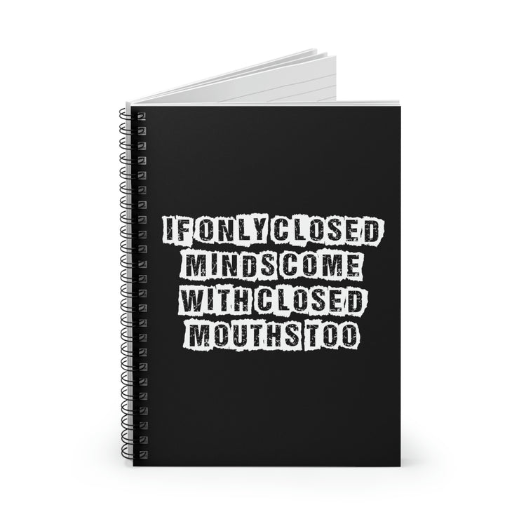 Spiral Notebook Funny Sayings If Only Closed Minds Come With Closed Mouths Novelty Women Men Sayings Sarcastic