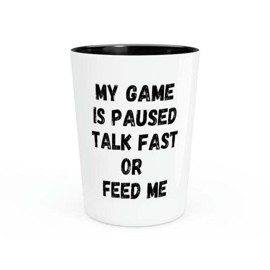 Shot Glass Party Ceramic Tequila Funny Sayings Game Paused Talk Fast Sarcasm Sarcastic Husband Men Women Gaming Gag