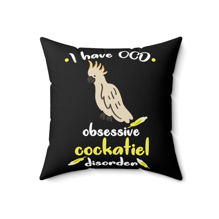 Humorous OCD Cockatiel Birds Enthusiasts Hilarious Ornithologists Sayings Men Women T Shirt Spun Polyester Square Pillow