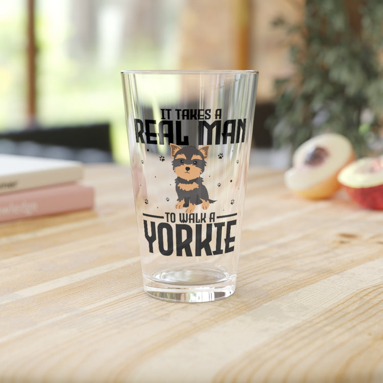 Beer Glass Pint 16oz Humorous It Takes A Real Man To Walk A Yorkie Dog Lover Novelty Pet Fur Parent