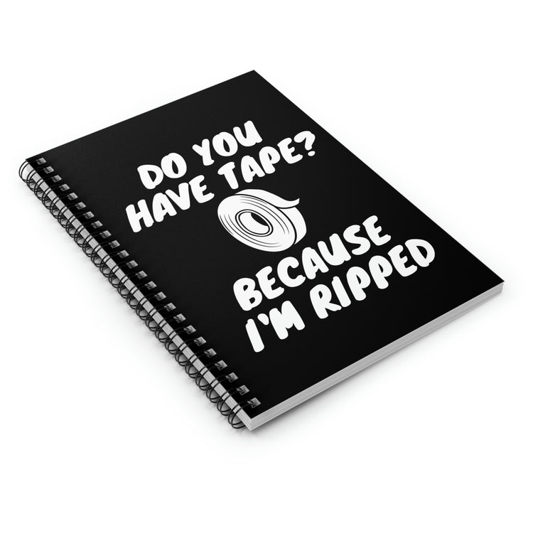 Spiral Notebook Funny Saying Have Tape Because I'm Ripped Workout Men Women  Mom Father Sarcasm