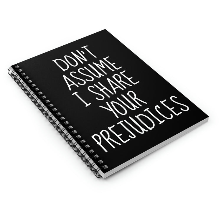 Spiral Notebook Hilarious Don't Assume I Share Your Prejudices Men Women Fun Husband Mom Father Sarcasm Wife