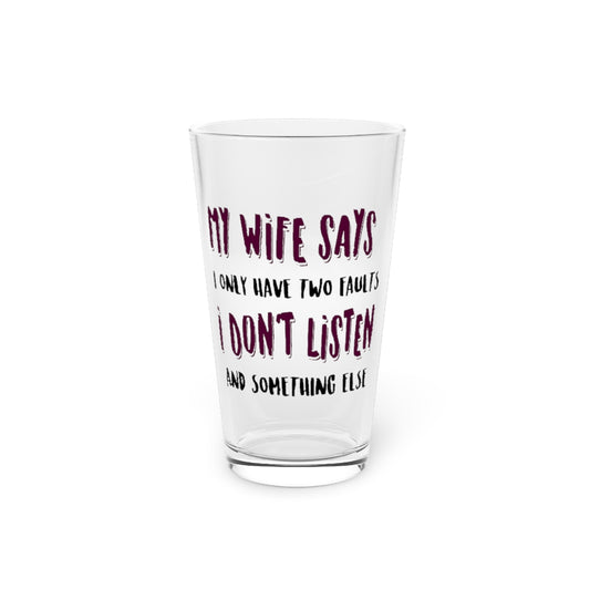 Beer Glass Pint 16oz  My Wife Says I Only Have Two Faults Men Women