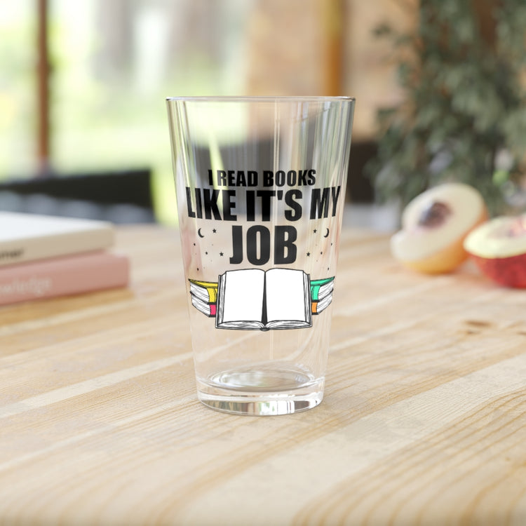 Beer Glass Pint 16oz  Novelty Read Books Like My Job Bibliothec Library Lover Hilarious Bookworm