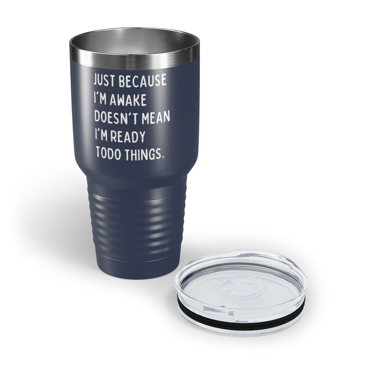 30oz Tumbler Stainless Steel Colors Hilarious Just Cause I'm Waked Introverted Statements Pun Funny Tiredly Awoken