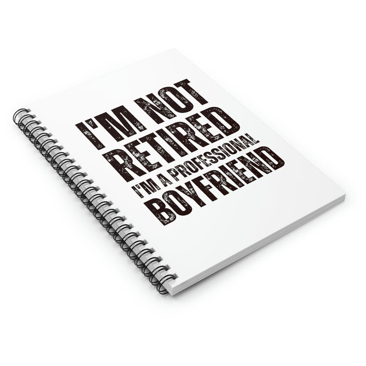 Spiral Notebook Hilarious  I'm Not Retired I'm Professional Boyfriend Sassy  Novelty Women Men Sayings Husband Mom