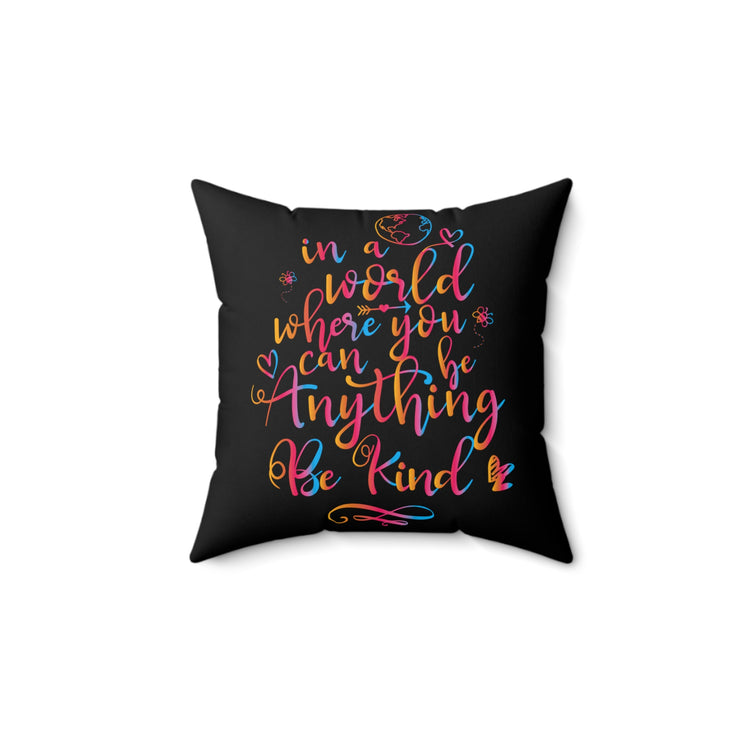 In A World Where You Can Be Anything Be Kind Spun Polyester Square Pillow