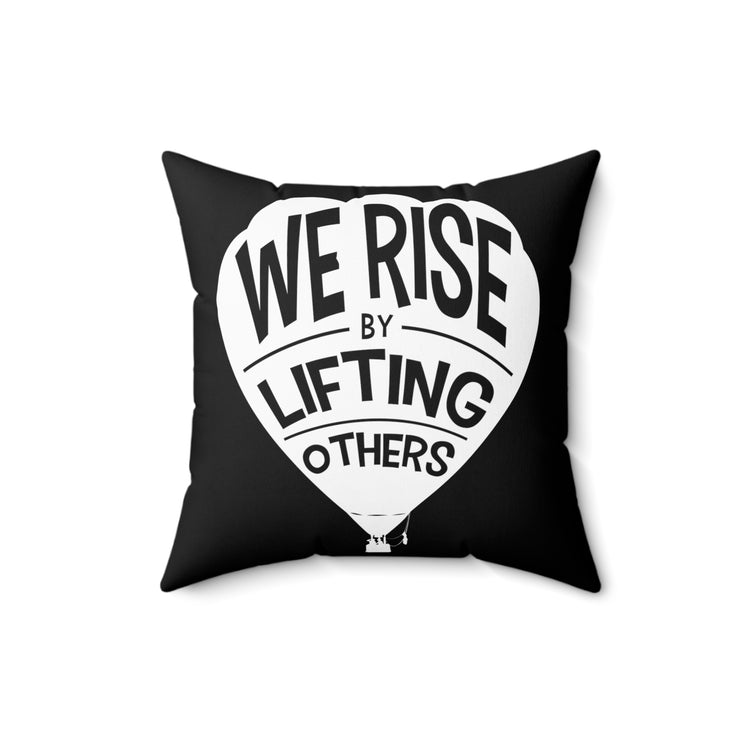 Inspirational Sayings Motivation Quote TShirt Gift | Cute We Rise By Lifting Others Motivational Men Women TShirt Spun Polyester Square Pillow