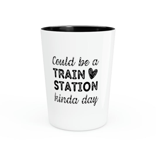 Shot Glass Party Ceramic Tequila Funny Saying Could Be A Train Station Kinda Day  Novelty Train Station Husband