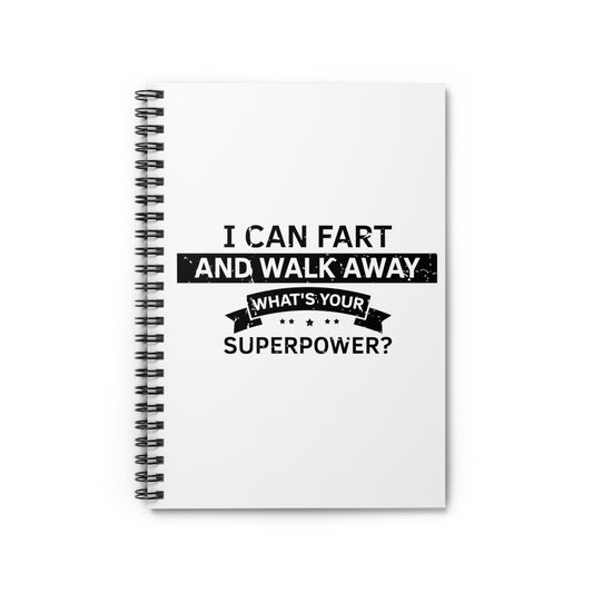 Spiral Notebook Hilarious Sarcasm I Can Fart And Walk Away Amusing Humorous Novelty Comical Laughable Sardonic