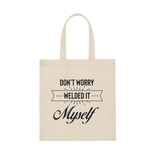 Humorous Don't Worry Welded It Myself Metalworker Turner Novelty Blacksmithing Machinist Metallurgist Lover Canvas Tote Bag