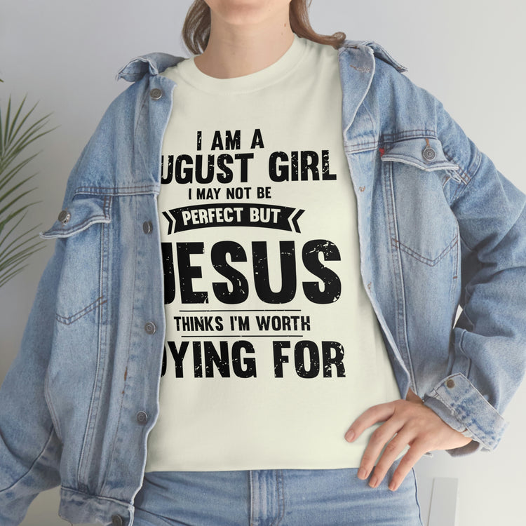 Humorous Imperfect August Girl But He Thinks She's Valuable Novelty Christians Woman Girl Religious Believer  Unisex Heavy Cotton Tee