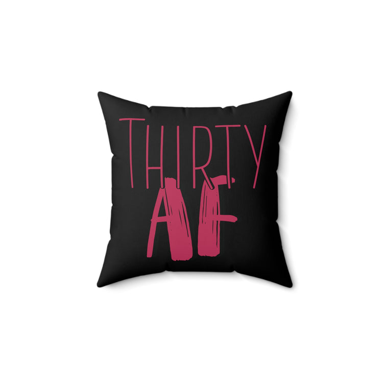 Thirty AF Men Women 30th Birthday Spun Polyester Square Pillow