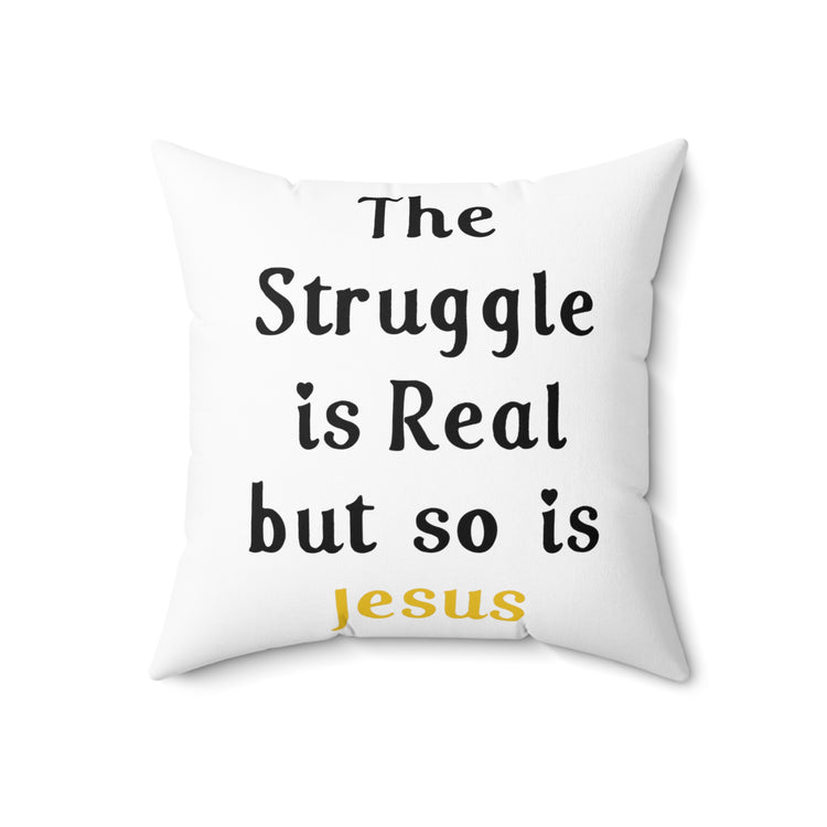 The Struggle Is Real But So Is Jesus Spun Polyester Square Pillow