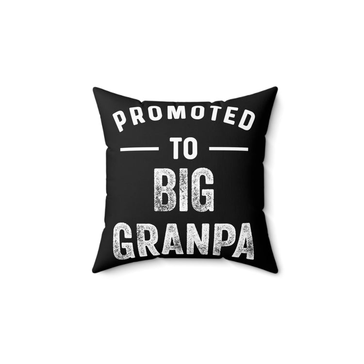 Promoted To Big Grandpa New Grandpa Gift Spun Polyester Square Pillow