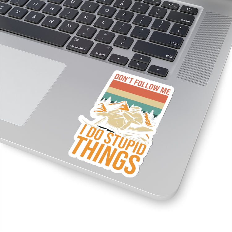 Sticker Decal Hilarious Don't Follow Do Stupid's Thing Snowmobile Love Novelty Nostalgic Stickers For Laptop Car