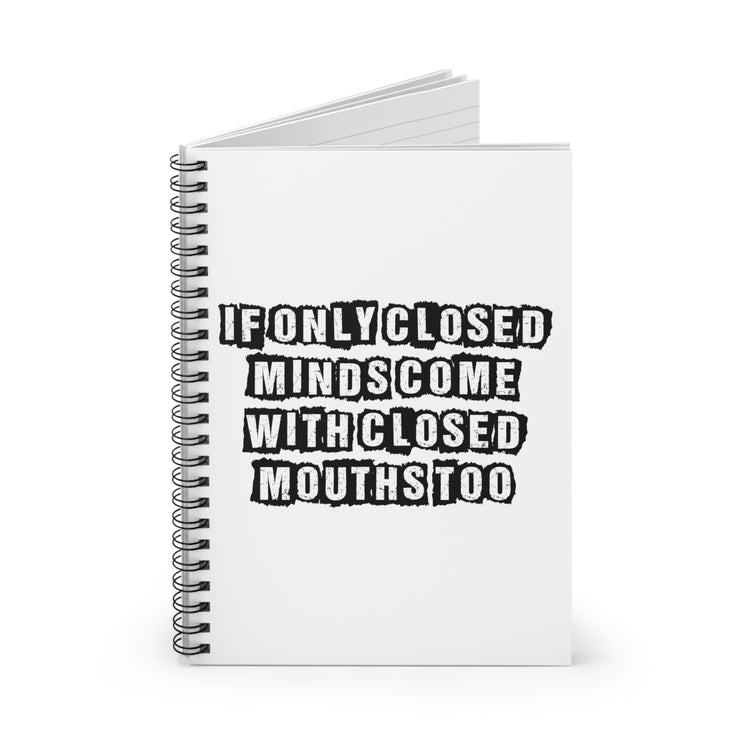 Spiral Notebook Funny Sayings If Only Closed Minds Come With Closed Mouths Novelty  Sayings Sascastic Mom Father