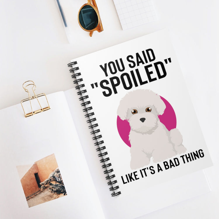 Spiral Notebook   Hilarious Said Spoiled Like A Bad Thing Dog Enthusiast Humorous Fur Parent