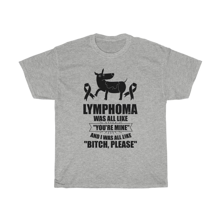 Hilarious Lymphoma Was All Like You're Mine Tumor Overcomer Humorous