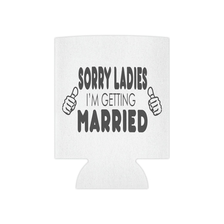 Beer Can Cooler Sleeve Hilarious Sorry Ladies I'm Getting Married Honeymoon  | Just Married  | Engagement  | Groom