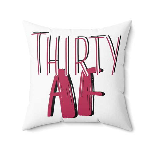 Thirty AF Men Women 30th Birthday Spun Polyester Square Pillow