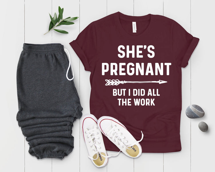 She's Pregnant But I Did All The Work Baby Bump Shirt - Teegarb