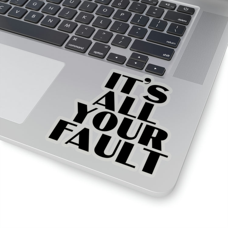 Sticker Decal Funny Saying It's All Your Fault Introvert Sassy Gag Sacastic Novelty  Husband Mom Father Wife