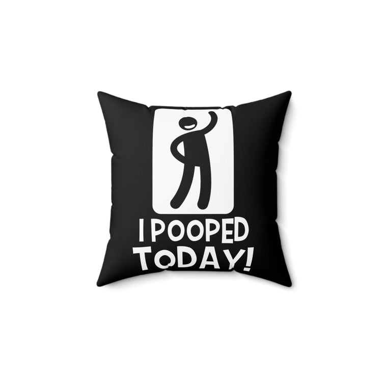 Toilet Comfort Room Funny Jokes Tee Shirt Gift | Humorous I Pooped Today! Graphic Quote Men Women T Shirt Spun Polyester Square Pillow