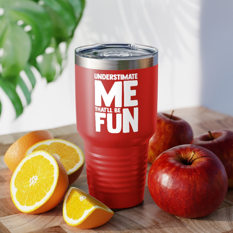 30oz Tumbler Stainless Steel Colors Hilarious Underestimate Forthright Underrate Miscalculate Novelty Mocking