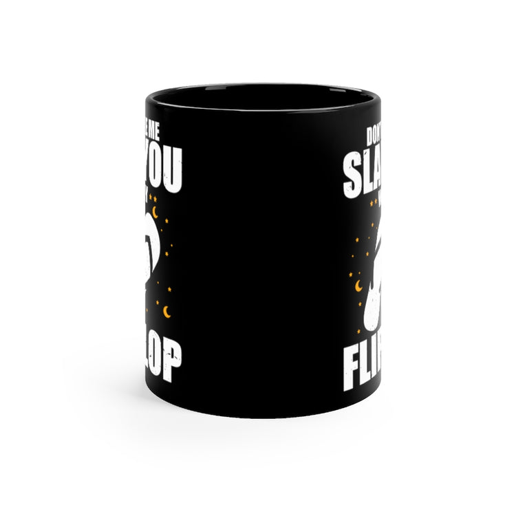 11oz Black Coffee Mug Ceramic  Humorous Don't Make Slap With My Flops Sarcasm Enthusiast  Novelty Sarcastic
