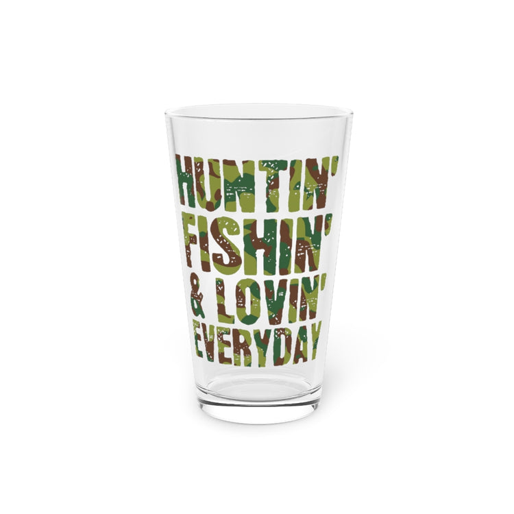 Beer Glass Pint 16oz Novelty Huntin' Fishin' & Lovin' Every Day