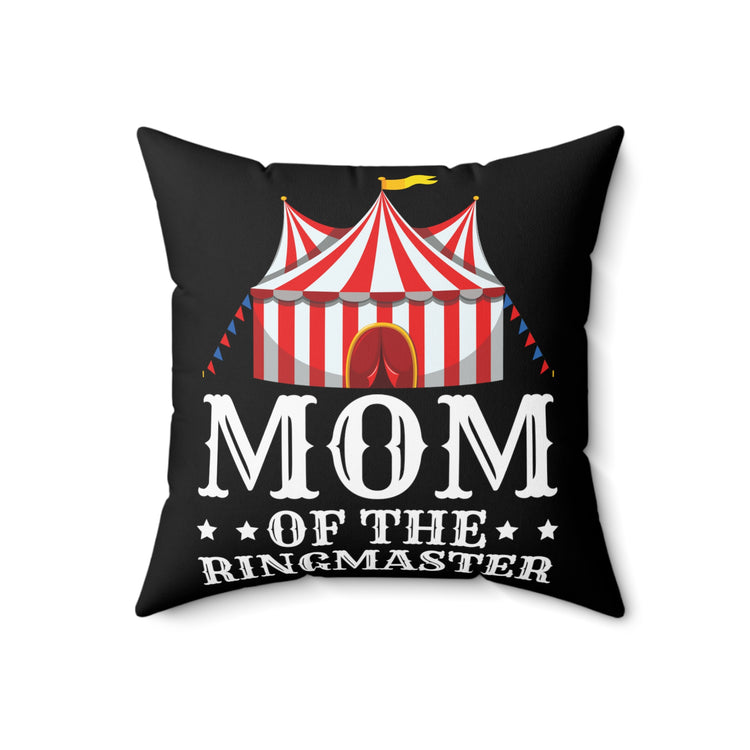 Momma of Ringmaster Acrobats Positivity Quote Tee Shirt Gift | Cute Carnivals Ringleader Saying Men Women T Shirt Spun Polyester Square Pillow