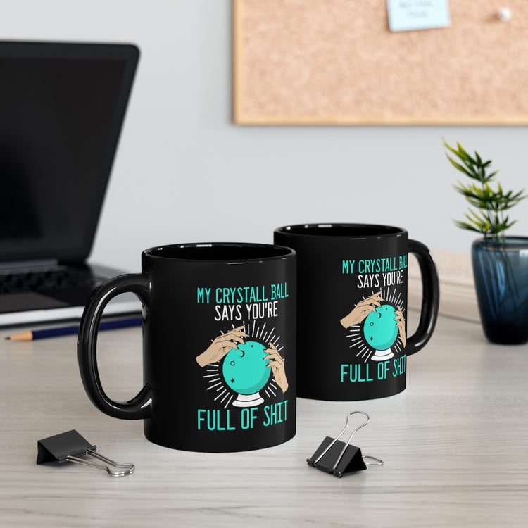 11oz Black Coffee Mug Ceramic  Novelty Says You're Full Of Shit Clairvoyant Fortune Teller Hilarious Seer Spiritualist Sarcastic Sayings Fan