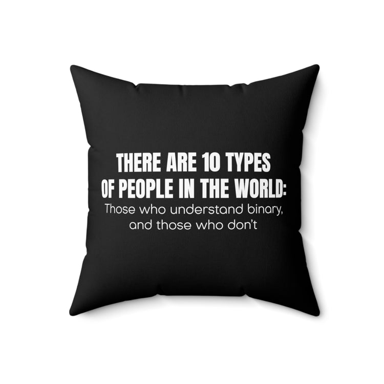 Hilarious There Are Ten Types Of People World Binary Lover Humorous Computer Geek Professional Hacker Fan Spun Polyester Square Pillow