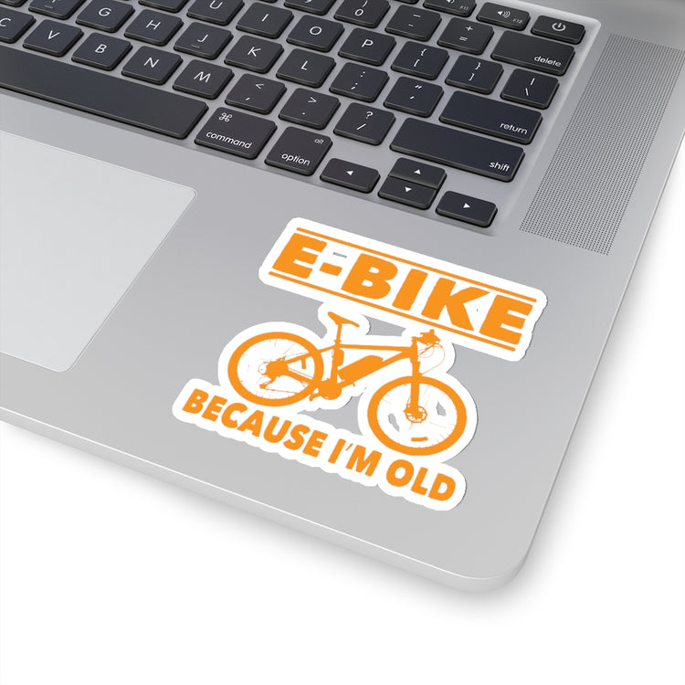 Sticker Decal Novelty E-Bike Because I'm Old Grandpa Bikers Funny Biking Granddads Sayings Stickers For Laptop Car