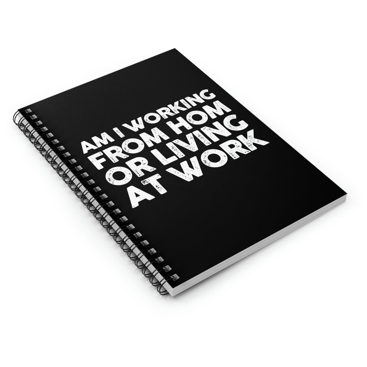 Spiral Notebook Hilarious Am I Working From Home Living At Sarcastic Humorous Office Fathers Mom Workers Employees