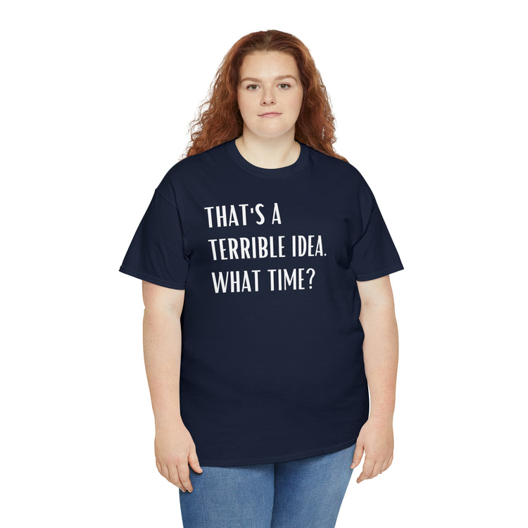 Shirt Funny Those Are Terrible Ideas Party Unique Pun Hilarious Interactive Socializing T-Shirts Unisex Heavy Cotton Tee