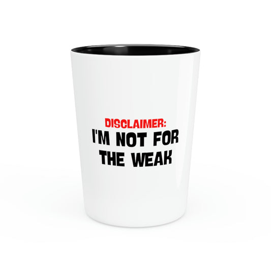 Shot Glass Party Ceramic Tequila Funny Saying Disclaimer I'm Not For The Weak Sarcastic Dad Novelty I'm Not Weak