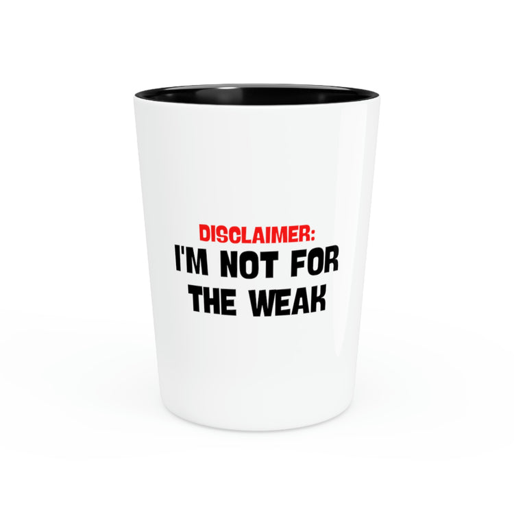 Shot Glass Party Ceramic Tequila Funny Saying Disclaimer I'm Not For The Weak Sarcastic Dad Novelty I'm Not Weak