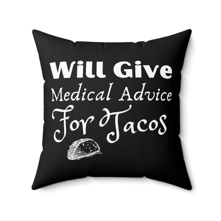 Will Give Medical Advice For Tacos Gag Quote Tee Shirt Gift | Humorous Foodie Enthusiasts Pun Men Women T Shirt Spun Polyester Square Pillow