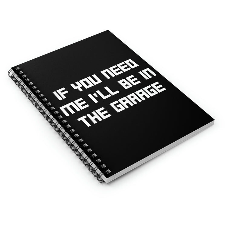 Spiral Notebook Funny Sayings If You Need Me I'll be in the Garage Hobby Novelty  Sayings Sacastic Mom