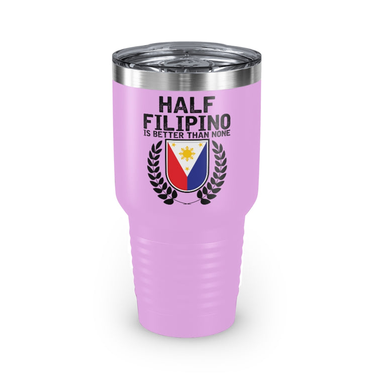 30oz Tumbler Stainless Steel Colors Novelty Half Filipino Is Betters Than None Pinoy Pride Lover Hilarious